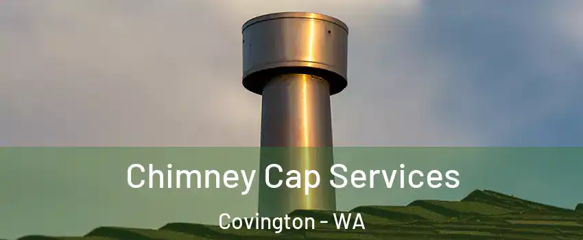  Chimney Cap Services Covington - WA