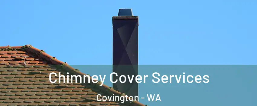  Chimney Cover Services Covington - WA