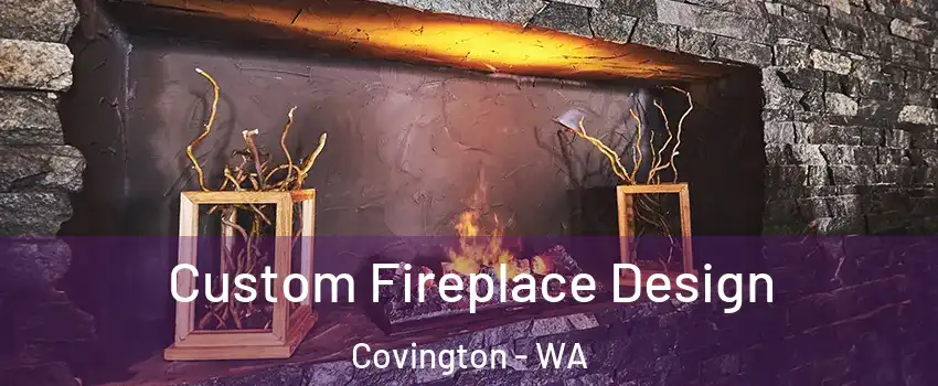  Custom Fireplace Design Covington - WA