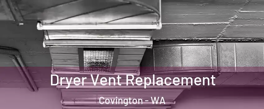  Dryer Vent Replacement Covington - WA