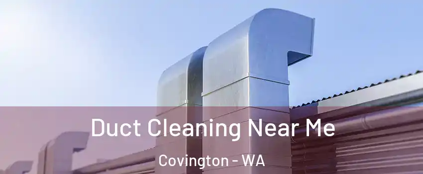  Duct Cleaning Near Me Covington - WA