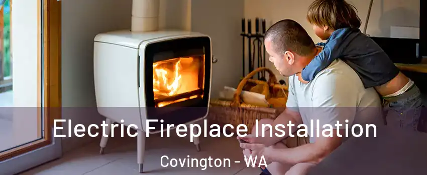  Electric Fireplace Installation Covington - WA