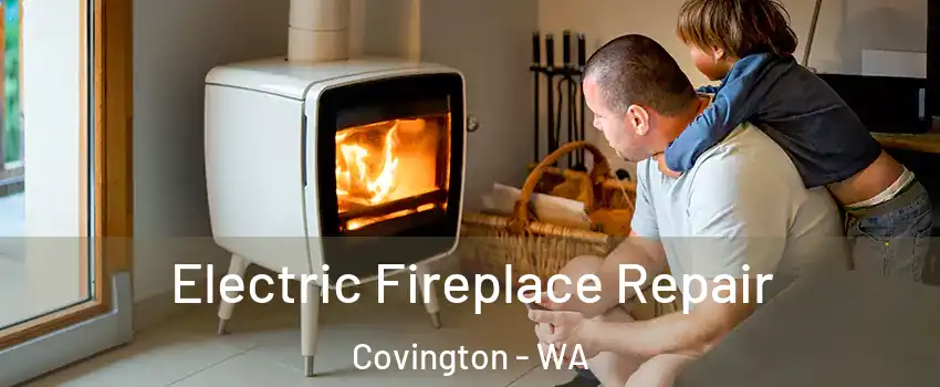  Electric Fireplace Repair Covington - WA
