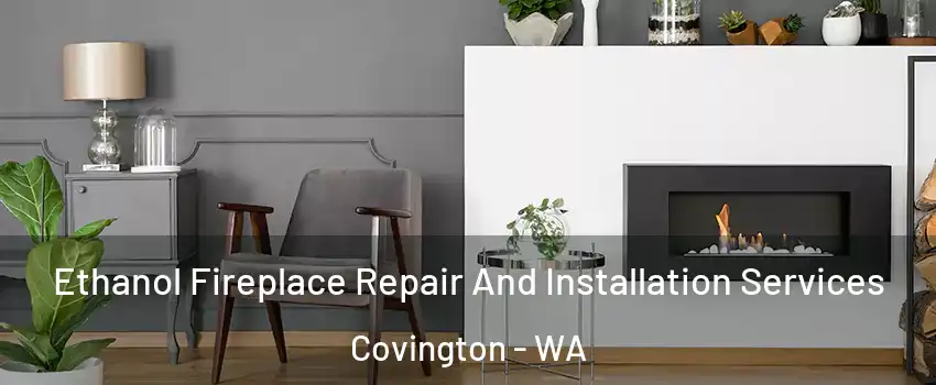  Ethanol Fireplace Repair And Installation Services Covington - WA