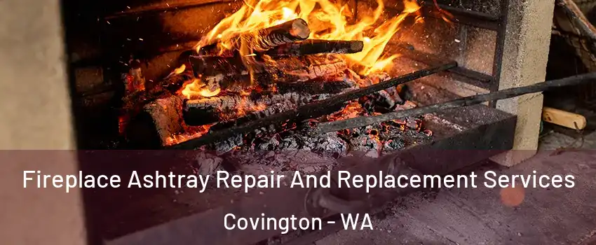  Fireplace Ashtray Repair And Replacement Services Covington - WA