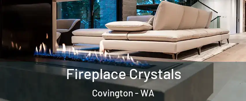 Fireplace Crystals Covington - WA