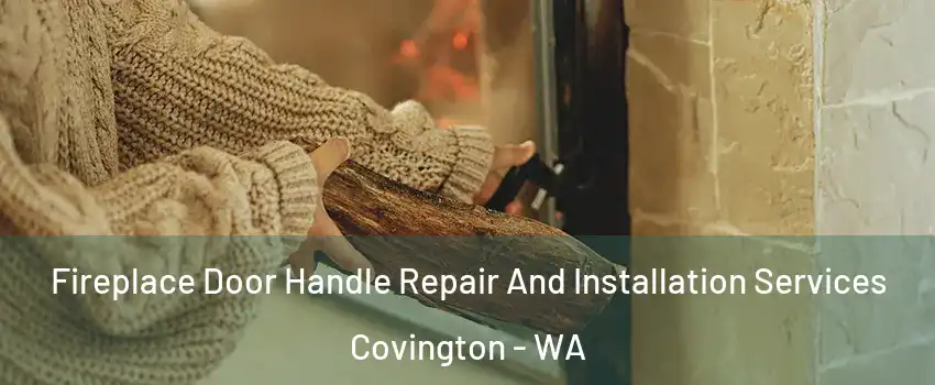 Fireplace Door Handle Repair And Installation Services Covington - WA