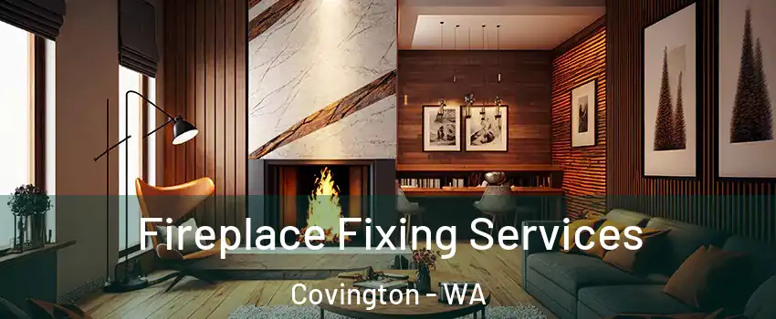  Fireplace Fixing Services Covington - WA