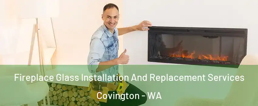  Fireplace Glass Installation And Replacement Services Covington - WA