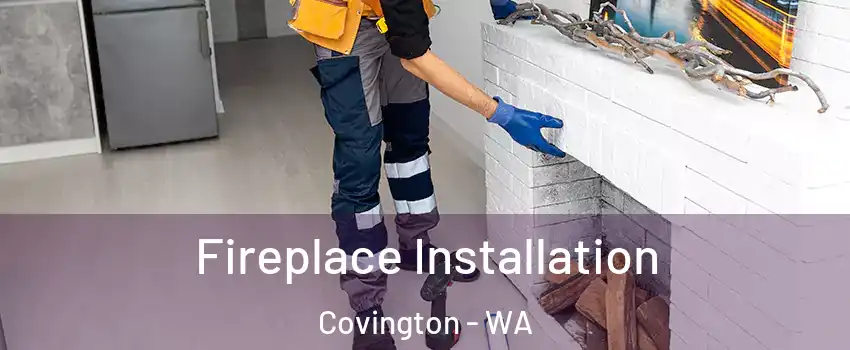  Fireplace Installation Covington - WA