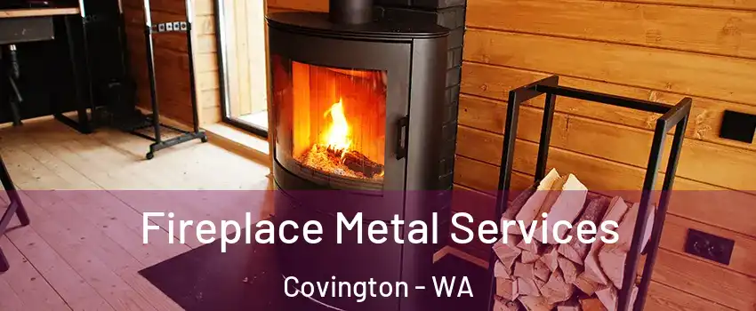  Fireplace Metal Services Covington - WA