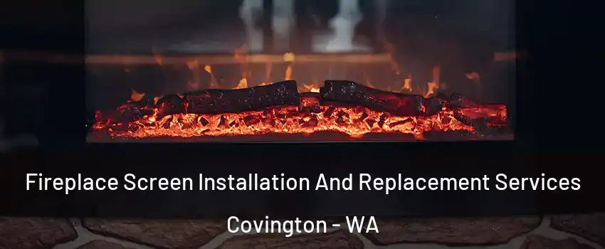  Fireplace Screen Installation And Replacement Services Covington - WA