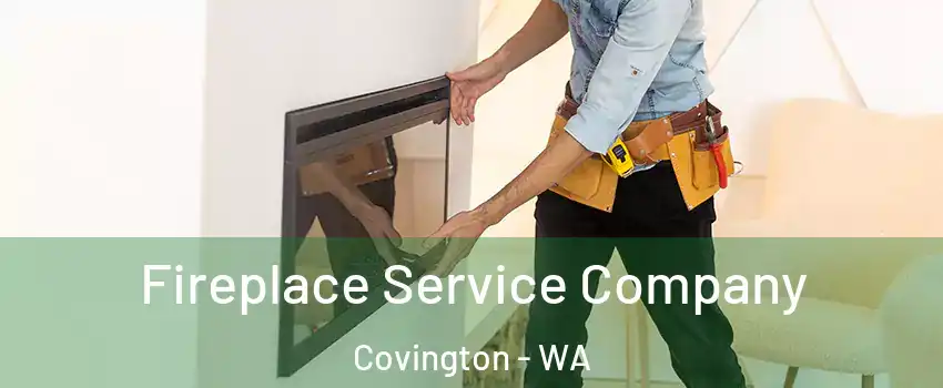  Fireplace Service Company Covington - WA