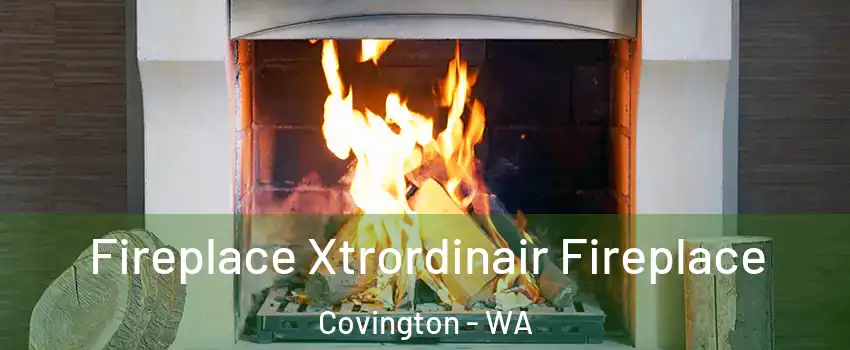  Fireplace Xtrordinair Fireplace Covington - WA