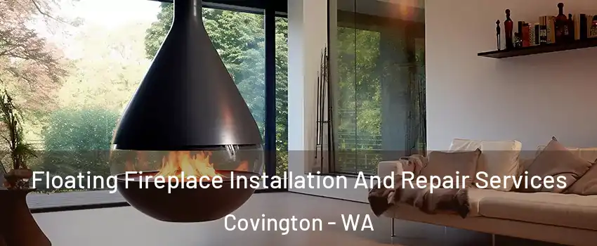 Floating Fireplace Installation And Repair Services Covington - WA
