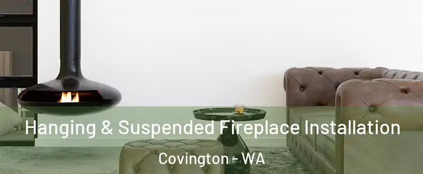 Hanging & Suspended Fireplace Installation Covington - WA