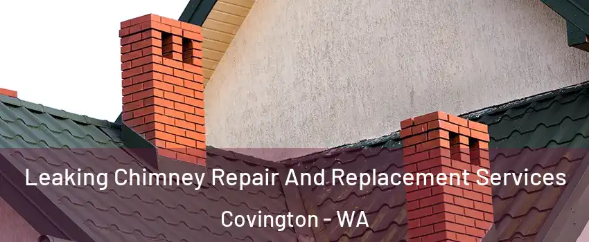  Leaking Chimney Repair And Replacement Services Covington - WA