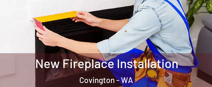 New Fireplace Installation Covington - WA