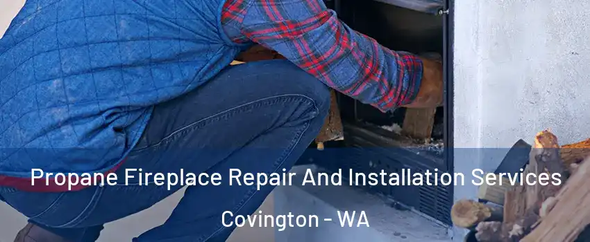  Propane Fireplace Repair And Installation Services Covington - WA