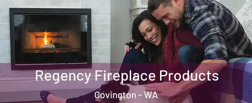  Regency Fireplace Products Covington - WA