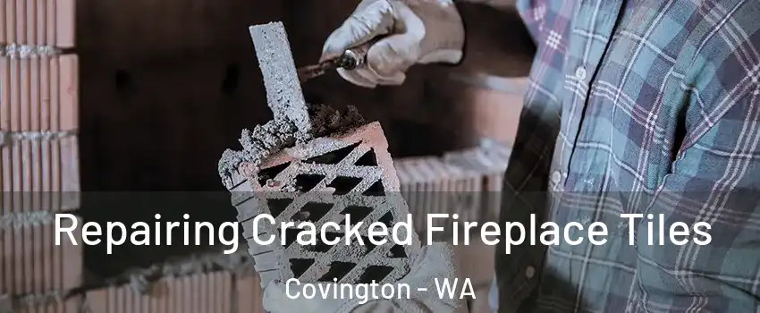  Repairing Cracked Fireplace Tiles Covington - WA