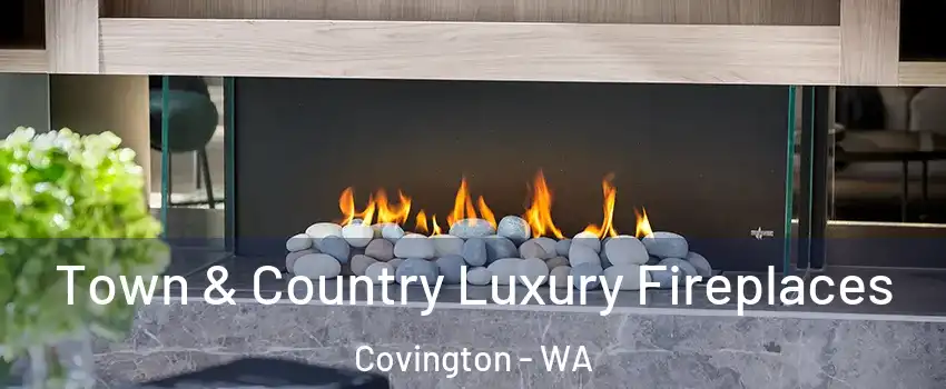  Town & Country Luxury Fireplaces Covington - WA