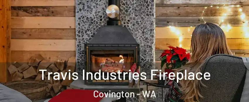 Travis Industries Fireplace Covington - WA