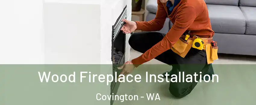  Wood Fireplace Installation Covington - WA